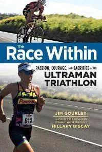 The Race Within : Passion, Courage, and Sacrifice at the Ultraman Triathlon