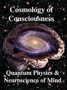 Cosmology of Consciousness: Quantum Physics & Neuroscience of Mind
