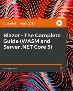 Blazor - The Complete Guide (WASM and Server .NET Core 5)