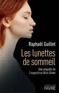 Raphaël Guillet, "Une enquête de l'inspectrice Alice Ginier. Les lunettes de sommeil"