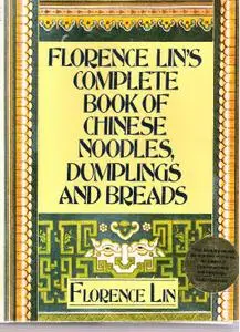 Florence Lin's Complete Book of Chinese Noodles, Dumplings and Breads