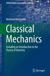 Classical Mechanics: Including an Introduction to the Theory of Elasticity (Undergraduate Lecture Notes in Physics) [Repost]