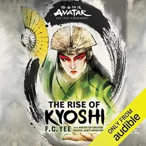 Avatar: The Last Airbender: The Rise of Kyoshi: The Kyoshi Novels, Book 1 [Audiobook]