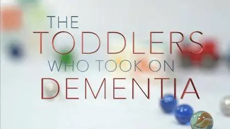 BBC - The Toddlers who Took on Dementia (2018)