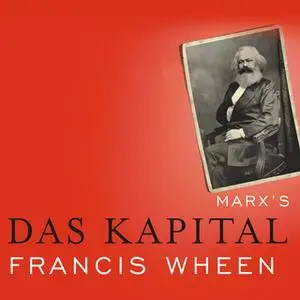 «Marx's Das Kapital: A Biography» by Francis Wheen