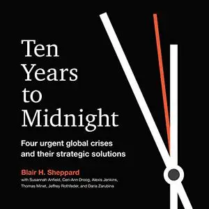 Ten Years to Midnight: Four Urgent Global Crises and Their Strategic Solutions [Audiobook]