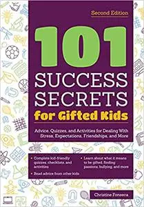 101 Success Secrets for Gifted Kids: Advice, Quizzes, and Activities for Dealing With Stress, Expectations, Friendships, Ed 2