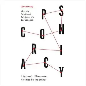 Conspiracy: Why the Rational Believe the Irrational [Audiobook]