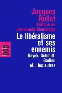 Jacques Rollet, "Le libéralisme et ses ennemis : Hayek, Schmitt, Badiou et... les autres"