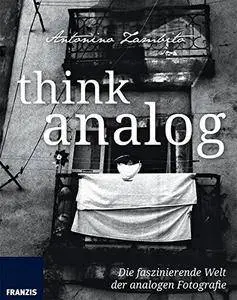 Think Analog: Die faszinierende Welt der analogen Fotografie. Fotografie al dente