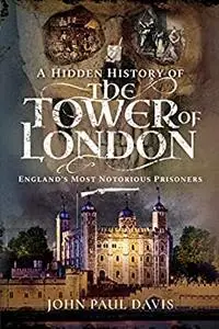 A Hidden History of the Tower of London