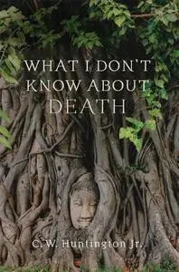 What I Don't Know about Death: Reflections on Buddhism and Mortality