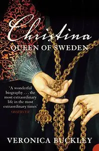 Christina, Queen of Sweden: The Restless Life of a European Eccentric