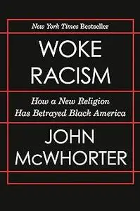 Woke Racism: How a New Religion Has Betrayed Black America