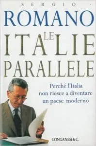 Sergio Romano - Le italie parallele. Perche l'Italia non riesce a diventare un paese moderno