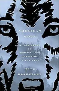 American Wolf: A True Story of Survival and Obsession in the West