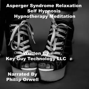«Asperger Syndrome Self Hypnosis Hypnotherapy Meditation» by Key Guy Technology LLC