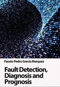 "Fault Detection, Diagnosis and Prognosis" ed. by Fausto Pedro García Márquez