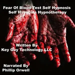 «Fear Of Blood Test Self Hypnosis Hypnotherapy Meditation» by Key Guy Technology LLC