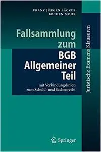 Fallsammlung zum BGB Allgemeiner Teil: mit Verbindungslinien zum Schuld- und Sachenrecht