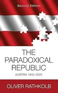 The Paradoxical Republic: Austria 1945–2020