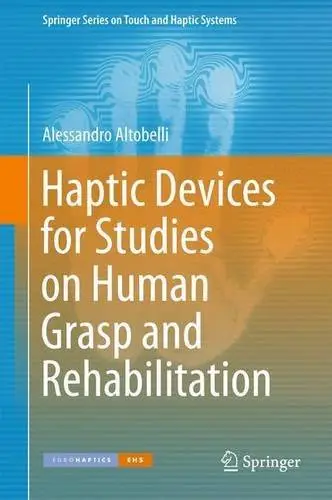 Haptic Devices for Studies on Human Grasp and Rehabilitation (Springer Series on Touch and Haptic Systems)