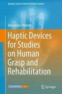 Haptic Devices for Studies on Human Grasp and Rehabilitation (Springer Series on Touch and Haptic Systems)