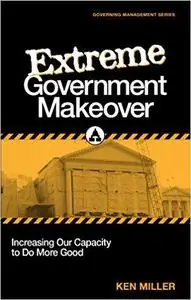Extreme Government Makeover: Increasing Our Capacity to Do More Good