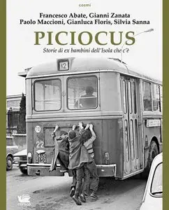 Abate, Zanata, Maccioni, Floris, Sanna - Piciocus. Storie di ex bambini dell'Isola che c'è