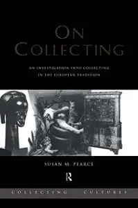 On Collecting: An Investigation into Collecting in the European Tradition (Repost)