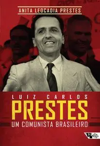 «Luiz Carlos Prestes» by Anita Leocadia Prestes