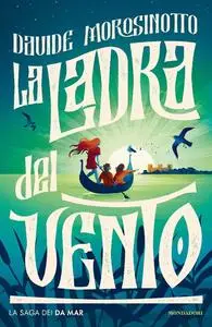 Davide Morosinotto - La ladra del vento. La saga dei Da Mar