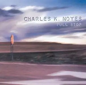 Charles K. Noyes - Full Stop (2000)