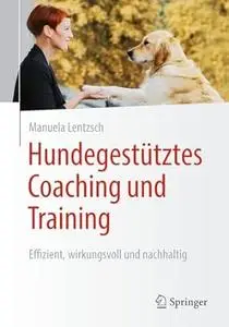 Hundegestütztes Coaching und Training: Effizient, wirkungsvoll und nachhaltig