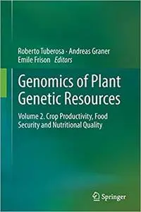 Genomics of Plant Genetic Resources: Volume 2. Crop productivity, food security and nutritional quality (Repost)