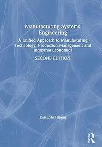 Manufacturing Systems Engineering: A Unified Approach to Manufacturing Technology, Production Management and Industrial Economi