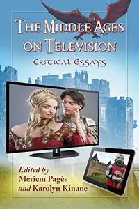 The Middle Ages on Television: Critical Essays