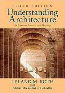 Understanding Architecture: Its Elements, History, and Meaning