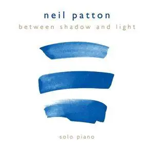 Neil Patton - Between Shadow and Light (2015)