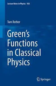 Green's Functions in Classical Physics (Lecture Notes in Physics) [Repost]