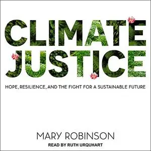 Climate Justice: Hope, Resilience, and the Fight for a Sustainable Future [Audiobook]