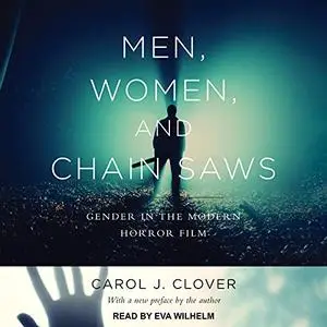 Men, Women, and Chain Saws: Gender in the Modern Horror Film [Audiobook] (Repost)