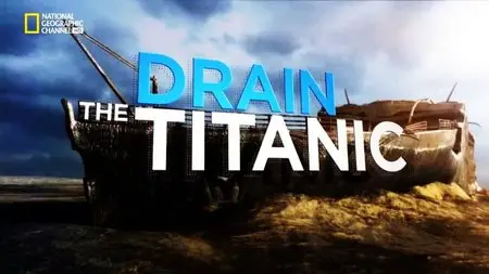 National Geographic - Drain the Titanic (2015)