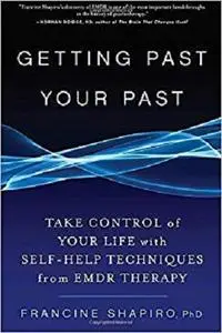 Getting Past Your Past: Take Control of Your Life With Self-Help Techniques from EMDR Therapy [Repost]