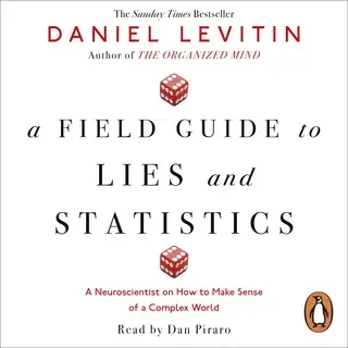 «A Field Guide to Lies and Statistics» by Daniel Levitin