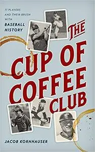 The Cup of Coffee Club: 11 Players and Their Brush with Baseball History