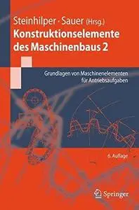 Konstruktionselemente des Maschinenbaus 2: Grundlagen von Maschinenelementen für Antriebsaufgaben