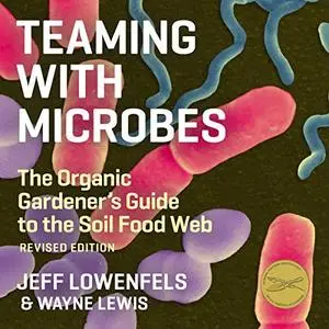 Teaming with Microbes: The Organic Gardener's Guide to the Soil Food Web [Audiobook]