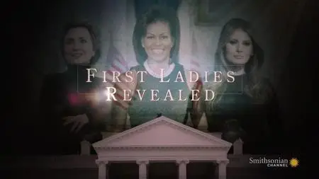 Smithsonian Channel - First Ladies Revealed (2017)