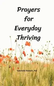 «Prayers for Everyday Thriving» by Gabrielle Numair